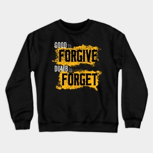 Good to Forgive Dumb to Forget Crewneck Sweatshirt